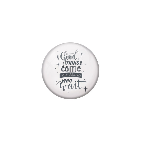 AVI Grey Metal Fridge Magnet with Positive Quotes Good things comes to those who wait Design