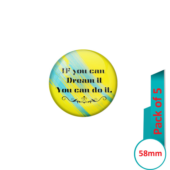 AVI Pin Badges with Green  If you can dream it you can do it Quote Design Pack of 5